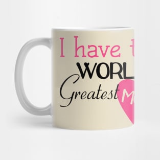 I Have The World's Greatest Mom Mug